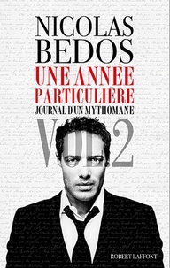 Nicolas Bedos - Une année particulière - Journal d'un mythomane, Volume 2.