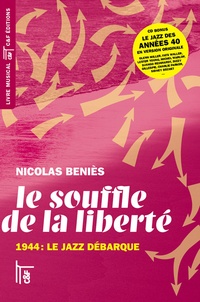 Nicolas Béniès - Le souffle de la liberté - 1944 : le jazz débarque. 1 CD audio
