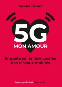 Nicolas Bérard - 5G mon amour - Enquête sur la face cachée des réseaux mobiles.