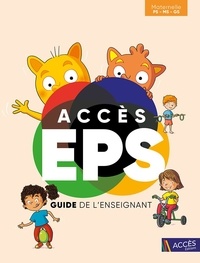 Nicolas Bérard et Pierre Paris - ACCÈS EPS Maternelle PS-MS-GS - Guide de l'enseignant.