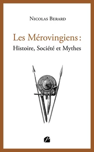 Les Mérovingiens : histoire, société et mythes