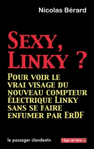 Nicolas Bérard - Sexy Linky ? - Pour voir le vrai visage du nouveau compteur électrique Linky sans se faire enfumer par ErDF.