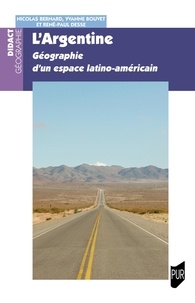 Nicolas Bernard et Yvanne Bouvet - L'Argentine - Géographie d'un espace latino-américain.