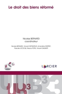 Nicolas Bernard - Le droit des biens réformé.