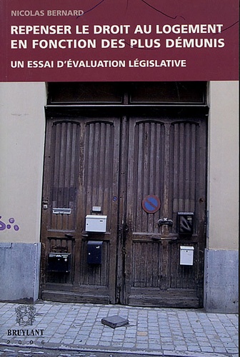 Nicolas Bernard - Repenser le droit au logement en fonction des plus démunis - Un essai d'évaluation législative.