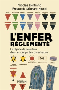 Nicolas Bertrand - L'enfer réglementé - Le régime de détention dans les camps de concentration.