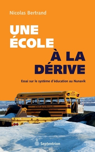 Nicolas Bertrand - Une école à la dérive - Essai sur le système d'éducation au Nunavik.
