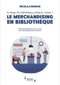 Nicolas Beudon - Le design des bibliothèques publiques - Volume 1, Le merchandising en bibliothèque.