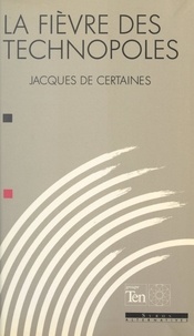 Nicolas Binet et Jacques de Certaines - La fièvre des technopoles.