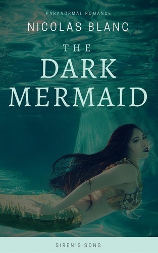  Nicolas Blanc - The Dark Mermaid: Siren's Song - The Dark Mermaid, #1.