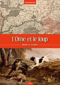 Nicolas Blanchard - L'Orne et le loup - Histoire et territoire.