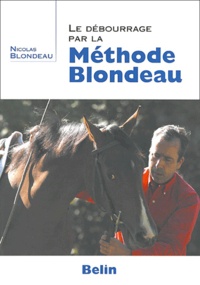 Nicolas Blondeau - Le debourrage par la méthode Blondeau.