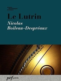 Nicolas Boileau-Despreaux - Le Lutrin.
