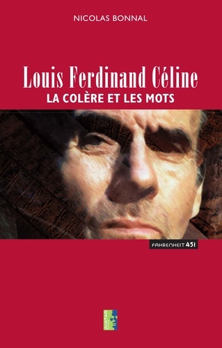 Louis-Ferdinand Céline. La colère et les mots