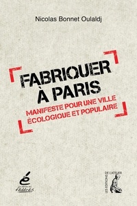 Nicolas Bonnet - Fabriquer à Paris - Manifeste pour une ville écologique et populaire.