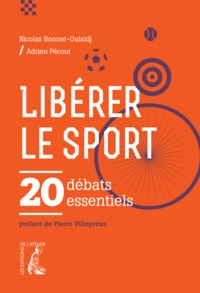 Nicolas Bonnet-Oulaldj et Adrien Pécout - Libérer le sport - 20 débats essentiels.