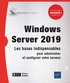 Nicolas Bonnet - Windows Server 2019 - Les bases indispensables pour administrer et configurer votre serveur.