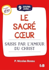 Nicolas Bossu - 9 jours avec le Sacré Coeur - Saisis par l'Amour du Christ.
