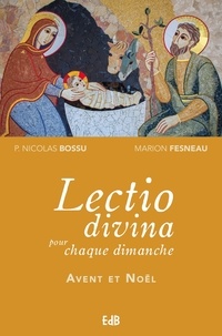 Nicolas Bossu et Marion Fesneau - Lectio divina pour chaque dimanche - Avent et Noël.