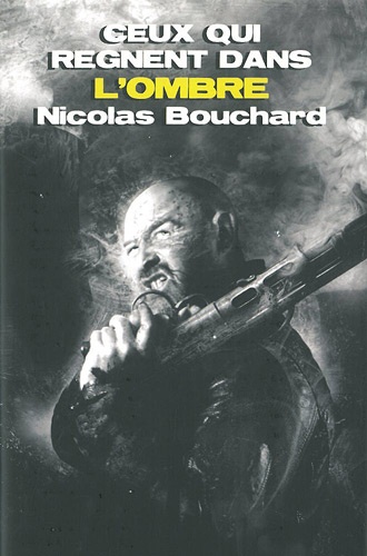 Nicolas Bouchard - Ceux qui règnent dans l'ombre.