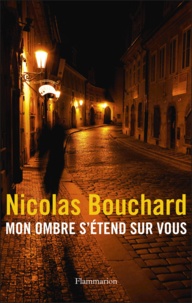 Nicolas Bouchard - Mon Ombre S'Etend Sur Vous.