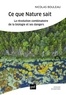 Nicolas Bouleau - Ce que la nature sait - La révolution combinatoire de la biologie et ses dangers.