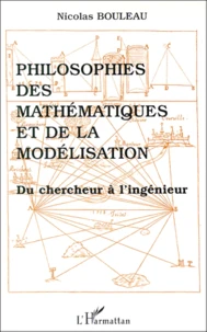Philosophies Des Mathematiques Et De La Modelisation. Du Chercheur A L'Ingenieur