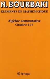 Nicolas Bourbaki - Algèbre commutative - Chapitres 1 à 4.