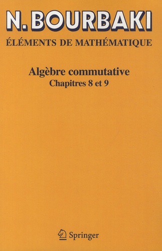Nicolas Bourbaki - Algèbre commutative - Chapitres 8 et 9.