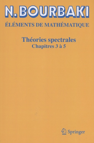 Nicolas Bourbaki - Théories spectrales - Chapitres 3 à 5.
