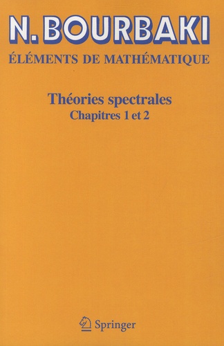 Nicolas Bourbaki - Théories spectrales - Chapitres 1 et 2.