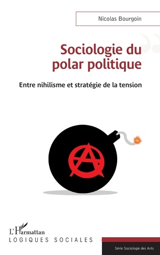 Nicolas Bourgoin - Sociologie du polar politique - Entre nihilisme et stratégie de la tension.