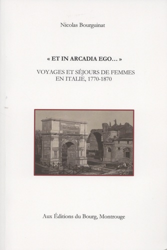 "Et in Arcadia ego...". Voyages et séjours de femmes en Italie, 1770-1870