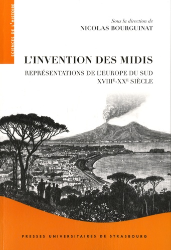 L'invention des Midis. Représentations de l'Europe du Sud (XVIIIe-XXe siècle)