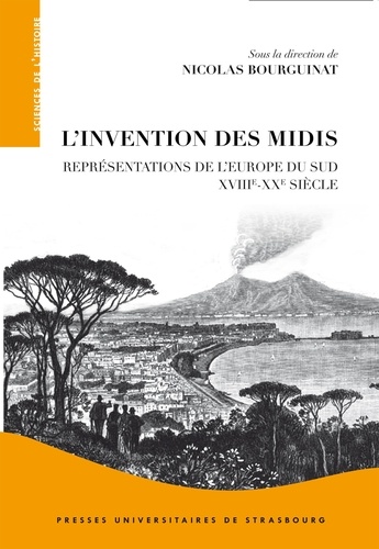 L'invention des Midis. Représentations de l'Europe du Sud (XVIIIe-XXe siècle)