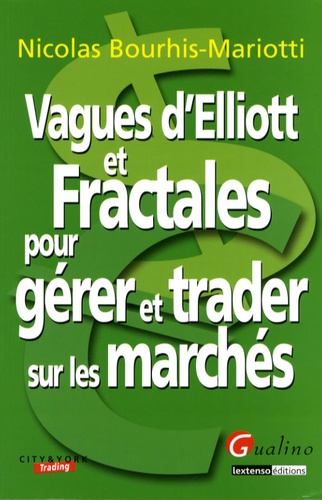 Nicolas Bourhis-Mariotti - Vagues d'Elliott et Fractales pour gérer et trader sur les marchés.
