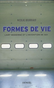 Nicolas Bourriaud - Formes de vie - L'art moderne et l'invention de soi.