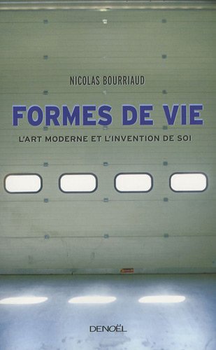 Nicolas Bourriaud - Formes de vie - L'art moderne et l'invention de soi.