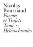 Nicolas Bourriaud - Formes et trajets - Tome 1, Hétérochronies.