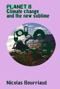 Téléchargement gratuit de livres audio ipod Planet B  - Climate Change and the New Sublime 9782493734037 in French par Nicolas Bourriaud PDF