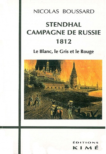 Nicolas Boussard - Stendhal, campagne de Russie, 1812 - Le blanc, le gris et le rouge.