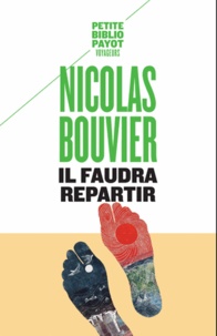 Nicolas Bouvier - Il faudra repartir.