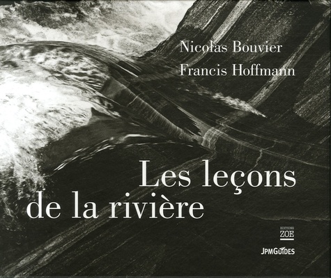 Nicolas Bouvier et Francis Hoffmann - Les leçons de la rivière.