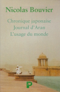 Nicolas Bouvier - Nicolas Bouvier Coffret 3 Volumes : Volume 1, Chronique Japonaise. Volume 2, Journal D'Aran Et D'Autres Lieux. Volume 3, L'Usage Du Monde.