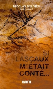 Nicolas Bouvier - Si Lascaux m'était conté... - Guide à Lascaux 4.