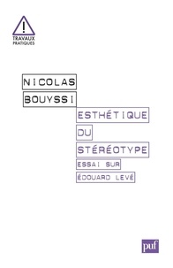 Nicolas Bouyssi - Esthétique du stéréotype - Essai sur Edouard Levé.