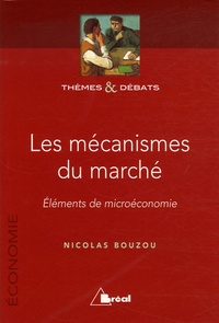 Nicolas Bouzou - Les mécanismes du marché - Eléments de microéconomie.