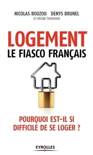 Nicolas Bouzou et Denys Brunel - Logement : le fiasco français - Pourquoi est-ce si difficile de se loger ?.