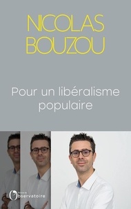 Nicolas Bouzou - Pour un libéralisme populaire.