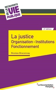 Nicolas Braconnay - La justice - Organisation, institutions, fonctionnement.